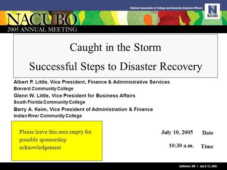 Please leave this area empty for possible sponsorship acknowledgement Date Time Caught in the Storm Successful Steps to Disaster Recovery July 10, 2005.