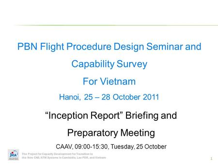 The Project for Capacity Development for Transition to the New CNS/ATM Systems in Cambodia, Lao PDR, and Vietnam 1 PBN Flight Procedure Design Seminar.