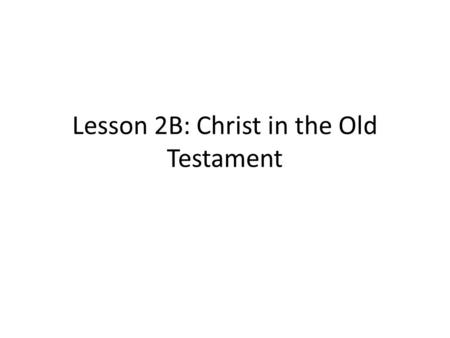 Lesson 2B: Christ in the Old Testament