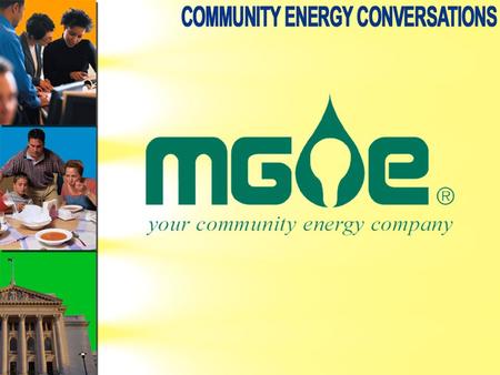 Kilowatt Hour Usage 1997-2002 MGE serves approximately 113,000 residential customers in the Dane County area …and approximately 17,500 business customers.