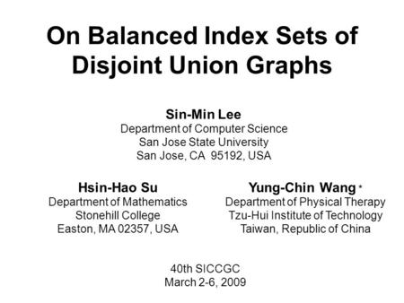 On Balanced Index Sets of Disjoint Union Graphs Sin-Min Lee Department of Computer Science San Jose State University San Jose, CA 95192, USA Hsin-Hao Su.