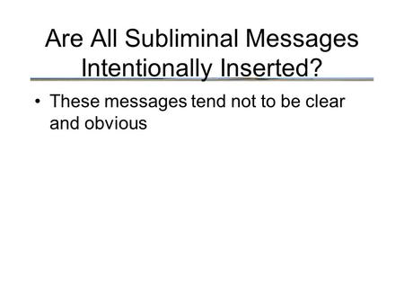 Are All Subliminal Messages Intentionally Inserted? These messages tend not to be clear and obvious.