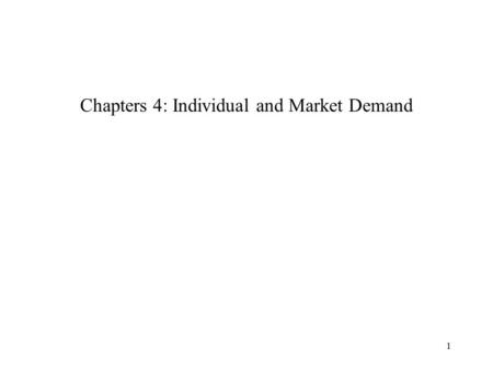 Chapters 4: Individual and Market Demand