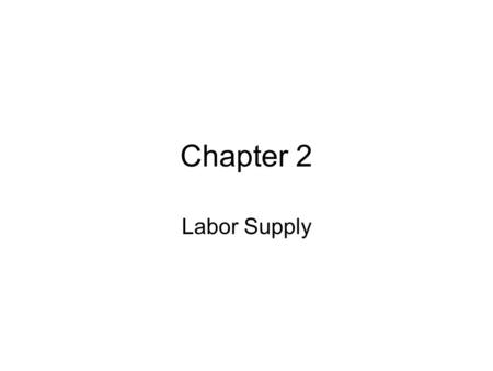 Chapter 2 Labor Supply.