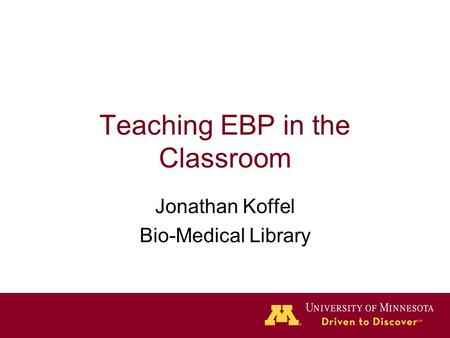 Teaching EBP in the Classroom Jonathan Koffel Bio-Medical Library.