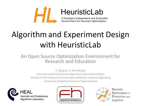 Algorithm and Experiment Design with HeuristicLab An Open Source Optimization Environment for Research and Education S. Wagner, G. Kronberger Heuristic.