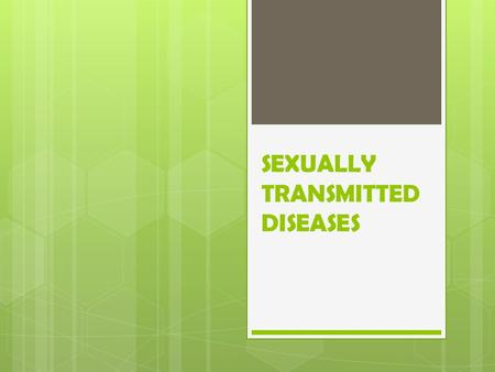 SEXUALLY TRANSMITTED DISEASES