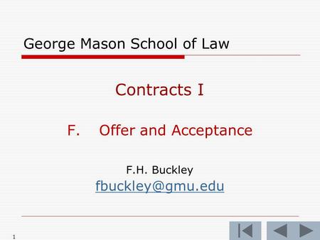 1 George Mason School of Law Contracts I F.Offer and Acceptance F.H. Buckley