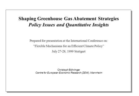 Shaping Greenhouse Gas Abatement Strategies Policy Issues and Quantitative Insights Prepared for presentation at the International Conference on: ”Flexible.