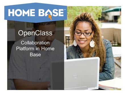 OpenClass Collaboration Platform in Home Base. As with other parts of Home Base, once your district chooses to set up OpenClass, you’ll be able to access.