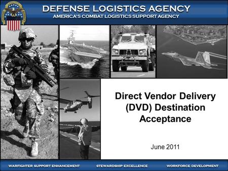 1 WARFIGHTER SUPPORT ENHANCEMENT STEWARDSHIP EXCELLENCE WORKFORCE DEVELOPMENT WARFIGHTER-FOCUSED, GLOBALLY RESPONSIVE, FISCALLY RESPONSIBLE SUPPLY CHAIN.