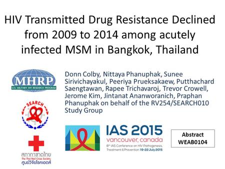 HIV Transmitted Drug Resistance Declined from 2009 to 2014 among acutely infected MSM in Bangkok, Thailand Donn Colby, Nittaya Phanuphak, Sunee Sirivichayakul,