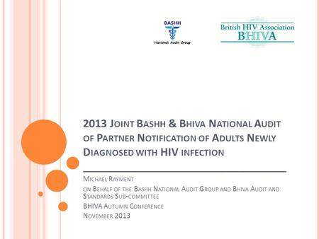 2013 J OINT B ASHH & B HIVA N ATIONAL A UDIT OF P ARTNER N OTIFICATION OF A DULTS N EWLY D IAGNOSED WITH HIV INFECTION __________________________________.