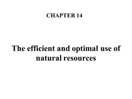 The efficient and optimal use of natural resources