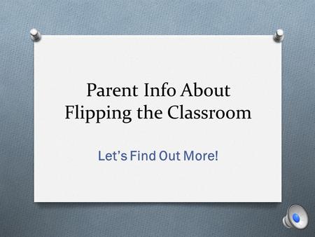 Parent Info About Flipping the Classroom Let’s Find Out More!