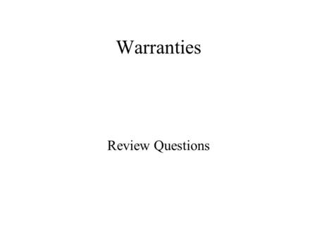 Warranties Review Questions. 1.The person who becomes secondarily liable for another’s debt or performance is called the: a.Guarantee b.Warrantor c.Guarantor.