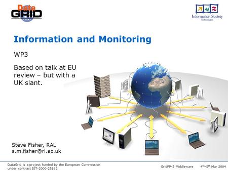 DataGrid is a project funded by the European Commission under contract IST-2000-25182 GridPP-2 Middleware 4 th -5 th Mar 2004 Information and Monitoring.