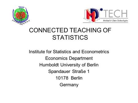 Institute for Statistics and Econometrics Economics Department Humboldt University of Berlin Spandauer Straße 1 10178 Berlin Germany CONNECTED TEACHING.