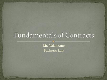 Mr. Valanzano Business Law. Contract – _____________________________________ Requirements for a transaction to be recognized as a contract: 1) _________________________________.