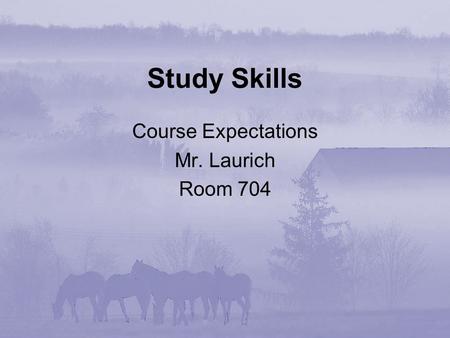 Study Skills Course Expectations Mr. Laurich Room 704.