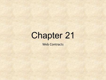 Chapter 21 Web Contracts. Basic Principles of Contract Law Offer Acceptance Consideration-bargained for exchange Caveats- Lawful purpose, not violate.