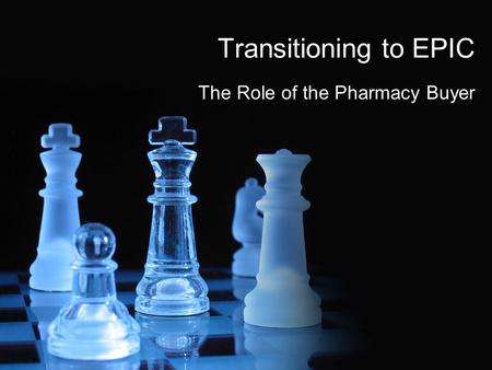 Transitioning to EPIC The Role of the Pharmacy Buyer.