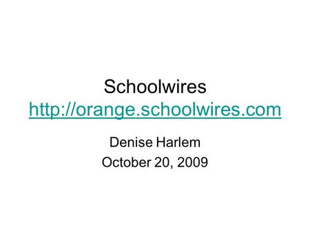 Schoolwires   Denise Harlem October 20, 2009.