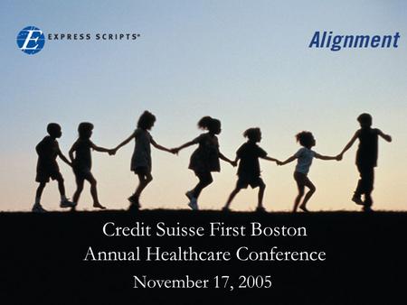 Credit Suisse First Boston Annual Healthcare Conference November 17, 2005.