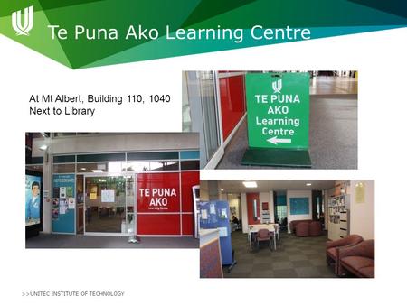 >>UNITEC INSTITUTE OF TECHNOLOGY Te Puna Ako Learning Centre At Mt Albert, Building 110, 1040 Next to Library.