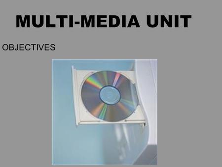 MULTI-MEDIA UNIT OBJECTIVES. I-PHOTO STUDENTS WILL BE ABLE TO: –Import images from a digital camera or from other sources –Edit images by cropping, rotating,