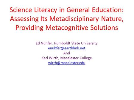 Science Literacy in General Education: Assessing Its Metadisciplinary Nature, Providing Metacognitive Solutions Ed Nuhfer, Humboldt State University