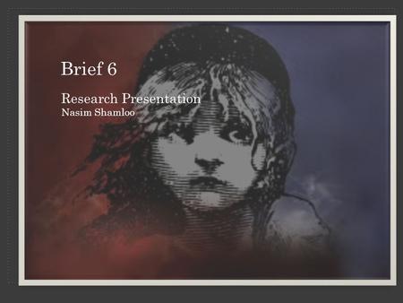 Brief 6 Research Presentation Nasim Shamloo. Graphic Design’s Role in Theatre Always the combination of graphic design, fine art and theatre was interesting.