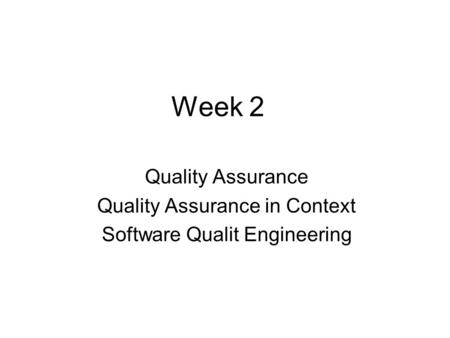 Week 2 Quality Assurance Quality Assurance in Context