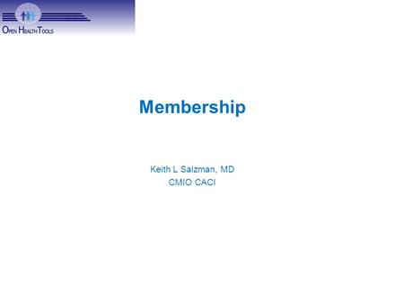 Membership Keith L Salzman, MD CMIO CACI. Offerings? Waiting/looking for a tipping point… What OS solutions do we have that provide a value to membership.