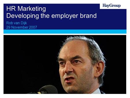 HR Marketing Developing the employer brand Rob van Dijk 29 November 2007.