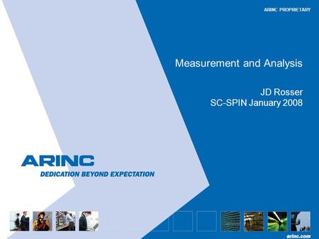 ARINC PROPRIETARY Measurement and Analysis JD Rosser SC-SPIN January 2008.