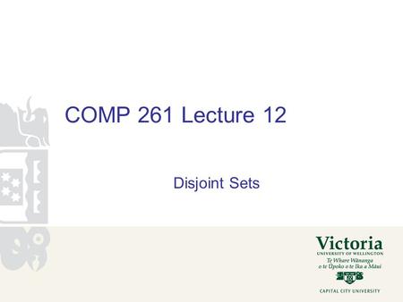 COMP 261 Lecture 12 Disjoint Sets. Menu Kruskal's minimum spanning tree algorithm Disjoint-set data structure and Union-Find algorithm Administrivia –Marking.