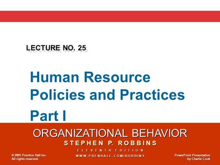 ORGANIZATIONAL BEHAVIOR S T E P H E N P. R O B B I N S E L E V E N T H E D I T I O N W W W. P R E N H A L L. C O M / R O B B I N S © 2005 Prentice Hall.