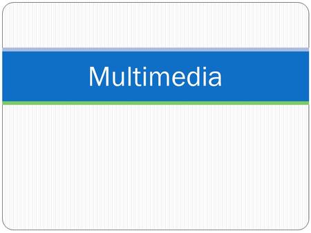 Multimedia. What is Multimedia? The integration of interactive elements using computer technology: __________.