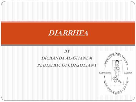 BY DR.RANDA AL-GHANEM PEDIATRIC GI CONSULTANT DIARRHEA.