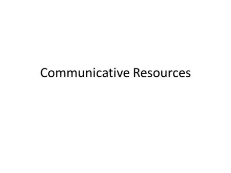 Communicative Resources. How Do We Communicate? Conversation involves more than language – Gestures, facial expressions, tone of voice, … – Face-to-face.