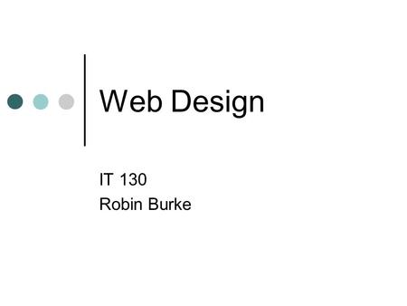 Web Design IT 130 Robin Burke. Outline Bad design Usability Design Process High-level Usability Testing Design Layers Page Design.