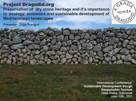 Project Dragodid.org Preservation of dry stone heritage and it's importance in ecology, ambience and sustainable development of Mediteranean landscapes.