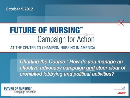 October 9,2012. Susan Reinhard, PhD, RN, FAAN Senior Vice President & Director, AARP Public Policy Institute; Chief Strategist, Center to Champion Nursing.