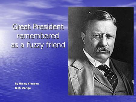 Great President remembered as a fuzzy friend By JRemy Flanders Web Design.