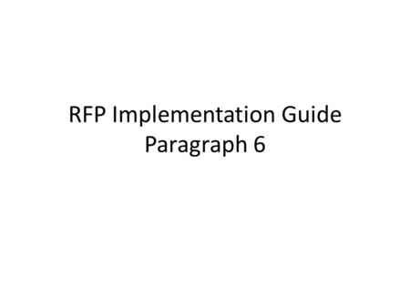 RFP Implementation Guide Paragraph 6. Overview There are 11 different installations that have modified the paragraph 6 generic version of the RFP Wizard.