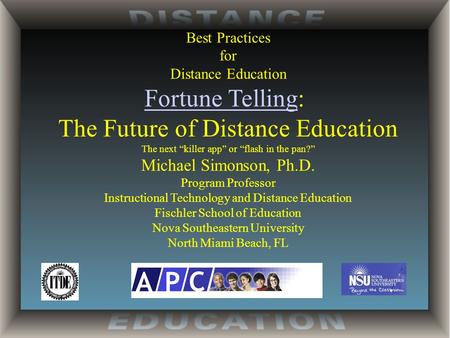 Best Practices for Distance Education Fortune TellingFortune Telling: The Future of Distance Education The next “killer app” or “flash in the pan?” Michael.