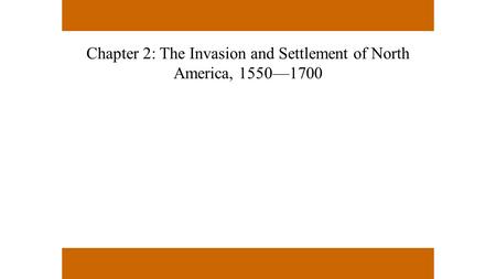 Chapter 2: The Invasion and Settlement of North America, 1550—1700