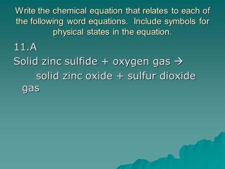 Solid zinc sulfide + oxygen gas 