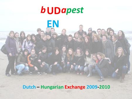 Dutch – Hungarian Exchange 2009-2010 UD EN bapest.